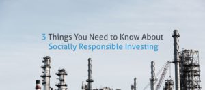 Titel Image Showing the Words 3 Things You Need to Know About Socially Responsible Investing